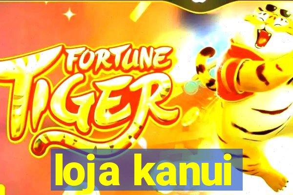 loja kanui